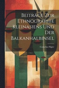 bokomslag Beitrge Zur Ethnographie Kleinasiens Und Der Balkanhalbinsel