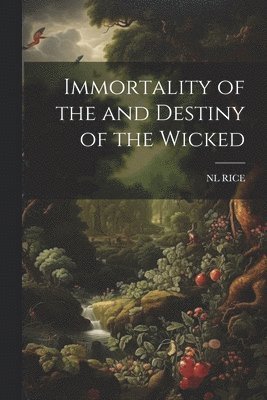 bokomslag Immortality of the and Destiny of the Wicked