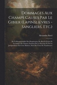 bokomslag Dommages Aux Champs Causes Par Le Gibier (Lapinslievres - Sangliers, Etc.)