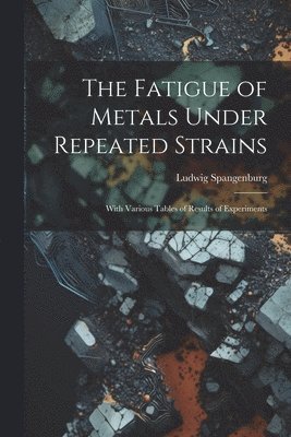 The Fatigue of Metals Under Repeated Strains 1