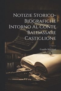 bokomslag Notizie Storico-Biografiche Intorno Al Conte Baldassare Castiglione