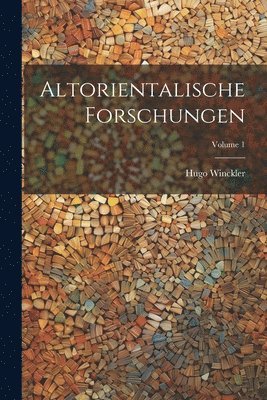 Hugo Winckler - Altorientalische Forschungen; Volume 1, Häftad
