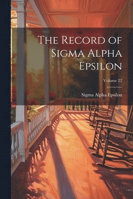 The Record of Sigma Alpha Epsilon; Volume 22 1