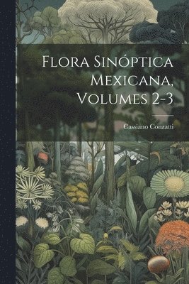 bokomslag Flora Sinóptica Mexicana, Volumes 2-3