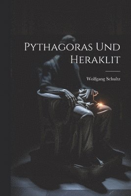 Pythagoras Und Heraklit 1