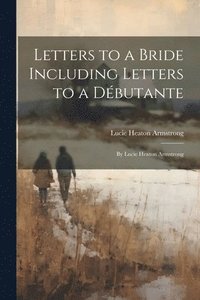 bokomslag Letters to a Bride Including Letters to a Débutante