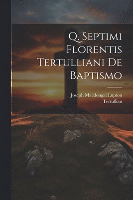 bokomslag Q. Septimi Florentis Tertulliani De Baptismo