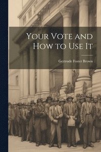 bokomslag Your Vote and How to Use It