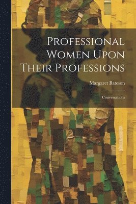 bokomslag Professional Women Upon Their Professions