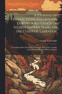 bokomslag A Journal of Transactions and Events, During a Residence of Nearly Sixteen Years On the Coast of Labrador