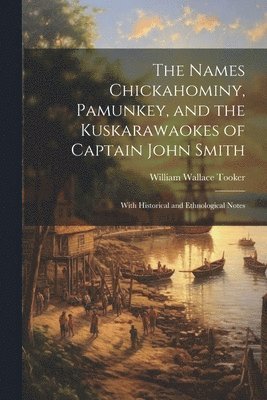 Names Chickahominy, Pamunkey, and the Kuskarawaokes of Captain John Smith