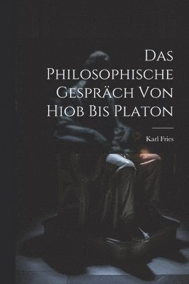 bokomslag Das Philosophische Gesprch Von Hiob Bis Platon