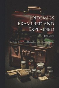 bokomslag Epidemics Examined and Explained