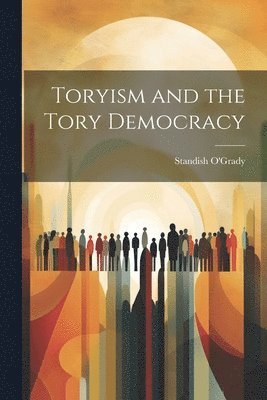 Standish O'Grady - Toryism and the Tory Democracy, Häftad