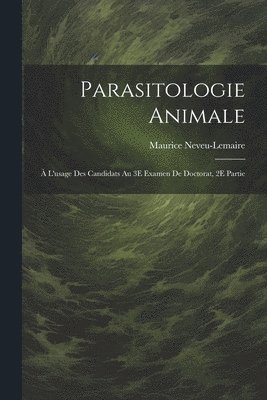Parasitologie Animale;  L'usage Des Candidats Au 3E Examen De Doctorat, 2E Partie 1