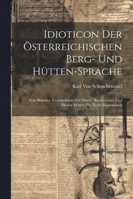 Idioticon Der sterreichischen Berg- Und Htten-Sprache 1