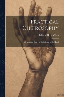 Edward Heron-Allen - Practical Cheirosophy, Häftad