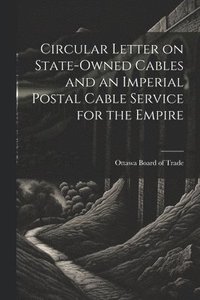 bokomslag Circular Letter on State-owned Cables and an Imperial Postal Cable Service for the Empire