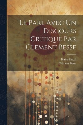 bokomslag Le pari. Avec un discours critique par Clement Besse