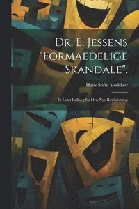 bokomslag Dr. E. Jessens &quot;Formaedelige Skandale&quot;.