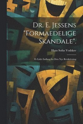 Hans Sofus Vodskov - Dr. E. Jessens "Formaedelige Skandale"., Häftad