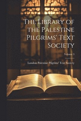 bokomslag Library of the Palestine Pilgrims' Text Society; Volume 3