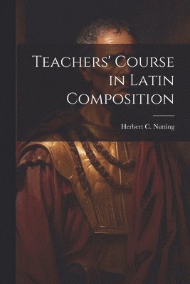 Teachers' Course in Latin Composition 1