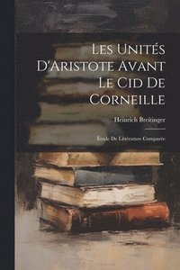 bokomslag Les Units D'Aristote Avant Le Cid De Corneille