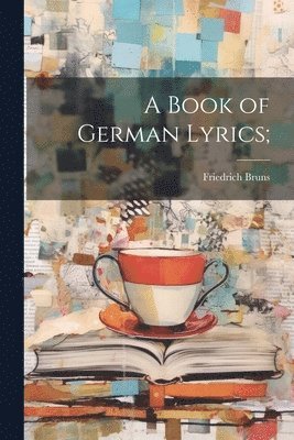 bokomslag A Book of German Lyrics;