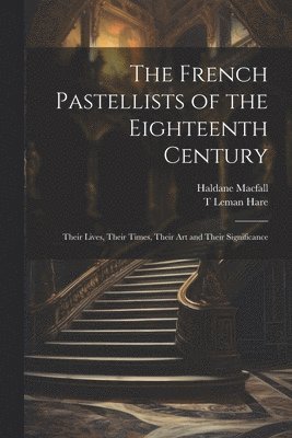 Haldane Macfall, T Leman Hare, T. Leman Hare - French Pastellists of the Eighteenth Century, Häftad