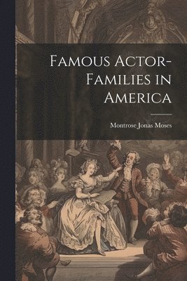 Montrose Jonas Moses - Famous Actor-families in America, Häftad