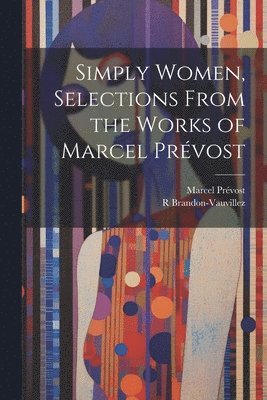 Simply Women, Selections From the Works of Marcel Prvost 1