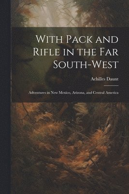 With Pack and Rifle in the far South-west 1