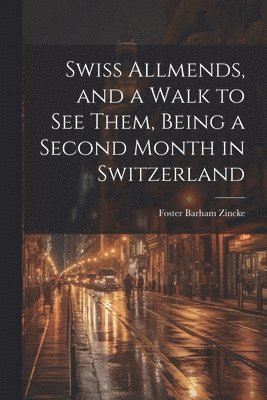 Swiss Allmends, and a Walk to see Them, Being a Second Month in Switzerland