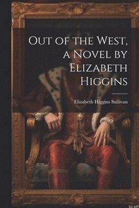 bokomslag Out of the West, a Novel by Elizabeth Higgins