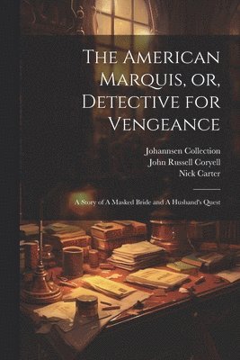 The American Marquis, or, Detective for Vengeance 1