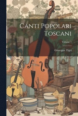 bokomslag Canti popolari toscani; Volume 1