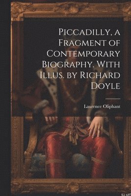 Piccadilly, a Fragment of Contemporary Biography. With Illus. by Richard Doyle