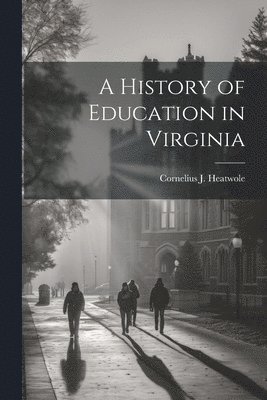 A History of Education in Virginia 1