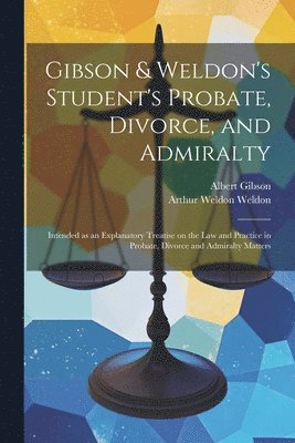 Albert Gibson, Arthur Weldon Weldon - Gibson & Weldon's Student's Probate, Divorce, and Admiralty, Häftad
