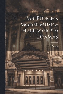 Mr. Punch's Model Music-hall Songs & Dramas