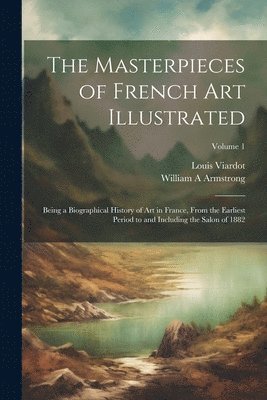 bokomslag The Masterpieces of French art Illustrated