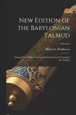 New Edition of the Babylonian Talmud; Original Text, Edited, Corrected, Formulated and Translated Into English; Volume 6