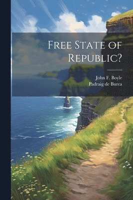 John F Boyle, Padraig de Burca - Free State of Republic?, Häftad