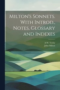 bokomslag Milton's Sonnets. With Introd., Notes, Glossary and Indexes