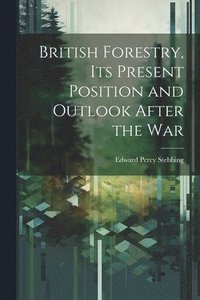 bokomslag British Forestry, its Present Position and Outlook After the War