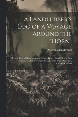 Landlubber's log of a Voyage Around the "Horn"