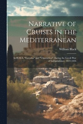 William Black - Narrative of Cruises in the Mediterranean, Häftad