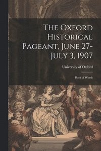 bokomslag Oxford Historical Pageant, June 27-July 3, 1907
