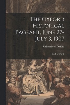 bokomslag Oxford Historical Pageant, June 27-July 3, 1907